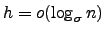 $h=o(\log_{\sigma} n)$
