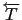$\overleftarrow{T}$