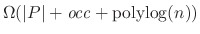 $\Omega (\vert P\vert + \mathit{occ} + \mathrm{polylog}(n))$