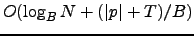 $O(\log_B N +
(\vert p\vert+T)/B)$