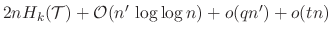 $2nH_{k}(\ensuremath{\mathcal{T}}) + \ensuremath{\mathcal{O}}(n' {\log\log n}) + o(q n') + o(tn)$