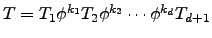 $T=T_1\phi^{k_1}T_2\phi^{k_2}\cdots\phi^{k_d}T_{d+1}$