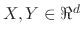 $X,Y \in \Re^d$