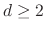 $d \geq 2$